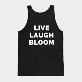 Live Laugh Bloom - Black And White Simple Font - Funny Meme Sarcastic Satire Tank Top